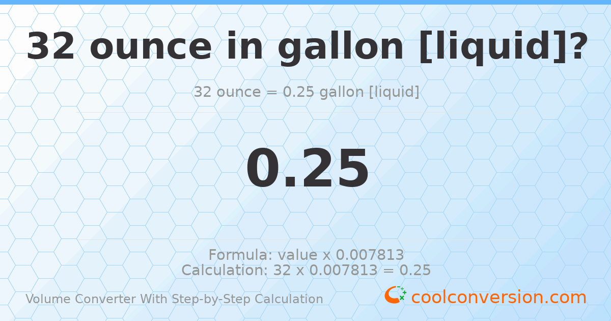 32 ounces = 0.25 gallons [liquid]